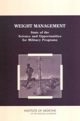 Weight Management -  Institute of Medicine,  Food and Nutrition Board,  Committee on Military Nutrition Research,  Subcommittee on Military Weight Management