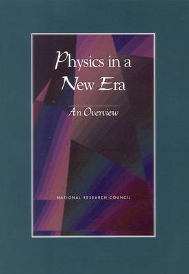 Physics in a New Era -  Physics Survey Overview Committee,  Board on Physics and Astronomy,  Division on Engineering and Physical Sciences,  National Research Council,  National Academy of Sciences