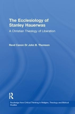 The Ecclesiology of Stanley Hauerwas - John B. Thomson