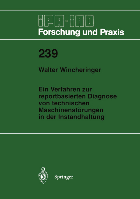 Ein Verfahren zur reportbasierten Diagnose von technischen Maschinenst&ouml;rungen in der Instandhaltung - Walter Wincheringer