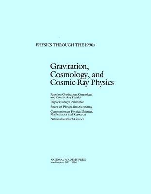 Gravitation, Cosmology, and Cosmic-Ray Physics -  National Research Council,  Board on Physics and Astronomy,  Physics Survey Committee, Cosmology Panel on Gravitation  and Cosmic-Ray Physics