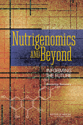 Nutrigenomics and Beyond -  Food and Nutrition Board,  Institute of Medicine,  National Academy of Sciences