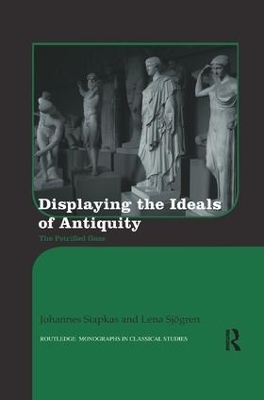 Displaying the Ideals of Antiquity - Johannes Siapkas, Lena Sj&ouml;gren