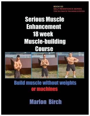 Serious Muscle Enhancement 18 Week Muscle-Building Course - Marlon Birch