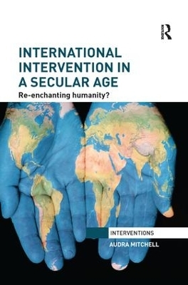 International Intervention in a Secular Age - Audra Mitchell
