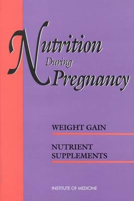 Nutrition During Pregnancy -  Institute of Medicine,  Committee on Nutritional Status During Pregnancy and Lactation