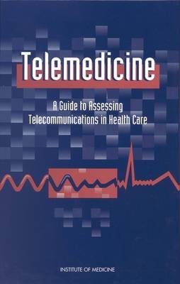 Telemedicine -  Institute of Medicine,  Committee on Evaluating Clinical Applications of Telemedicine