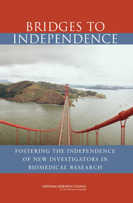 Bridges to Independence -  National Research Council,  Board on Life Sciences,  Committee on Bridges to Independence: Identifying Opportunities for and Challenges to Fostering the Independence of Young Investigators in the Life Sciences