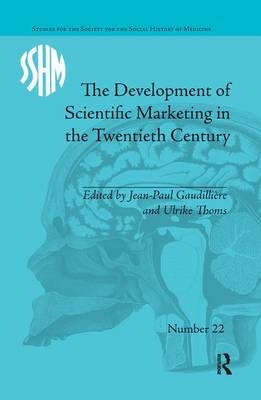 The Development of Scientific Marketing in the Twentieth Century - Jean-Paul Gaudilli&egrave;re