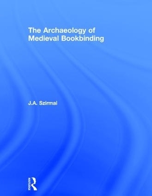 The Archaeology of Medieval Bookbinding - J.A. Szirmai