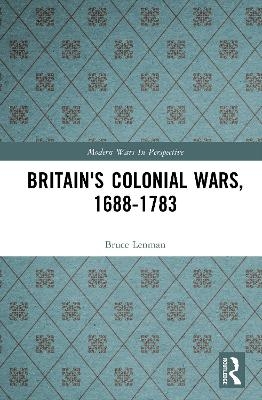 Britain's Colonial Wars, 1688-1783 - Bruce Lenman