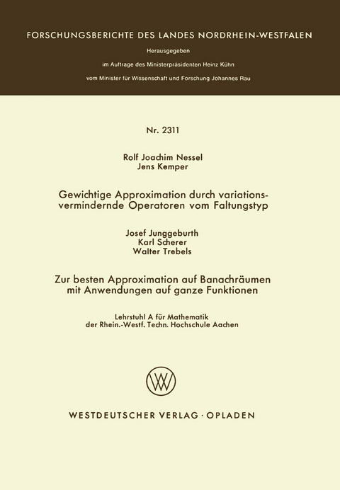 Gewichtige Approximation durch variationsvermindernde Operatoren vom Faltungstyp. Zur besten Approximation auf Banachr&auml;umen mit Anwendungen auf ganze Funktionen - Rolf Joachim Nessel