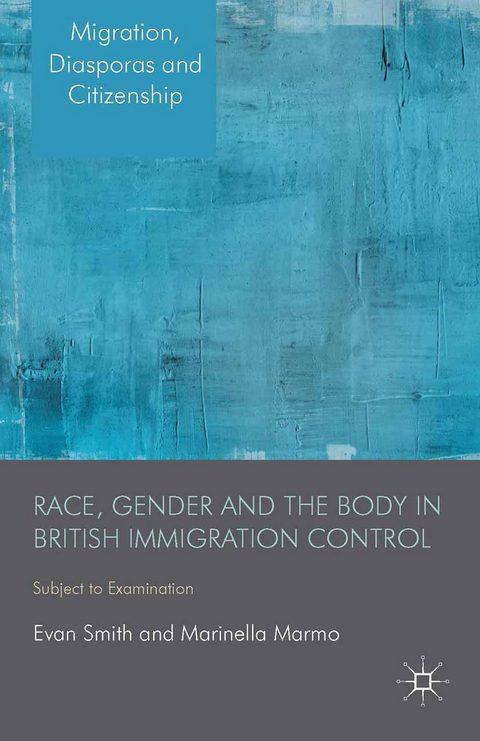 Race, Gender and the Body in British Immigration Control - E. Smith, M. Marmo