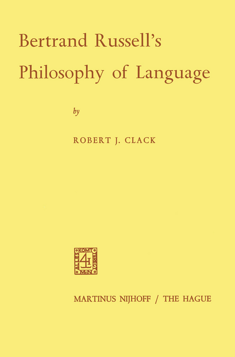 Bertrand Russell&rsquo;s Philosophy of Language - Robert J. Clack