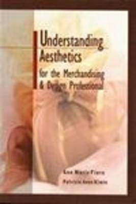Understanding Aesthetics for the Merchandising and Design Professional - Ann Marie Fiore, Patricia A. Kimle