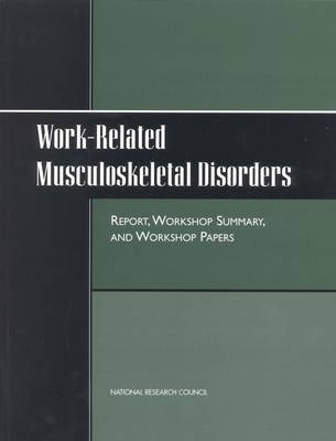 Work-Related Musculoskeletal Disorders -  National Research Council,  Division of Behavioral and Social Sciences and Education,  Board on Human-Systems Integration,  Steering Committee for the Workshop on Work-Related Musculoskeletal Injuries: The Research Base