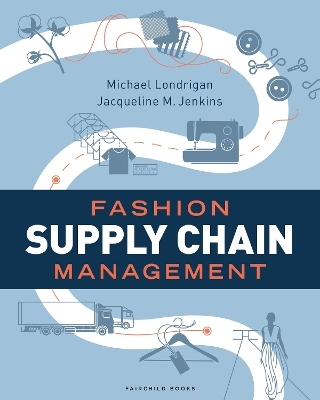 Fashion Supply Chain Management - Michael Londrigan, Jacqueline M. Jenkins