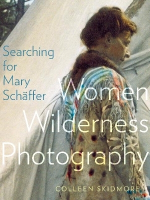 Searching for Mary Sch&auml;ffer - Colleen Skidmore