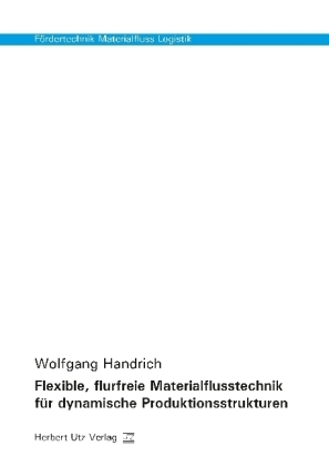 Flexible, flurfreie Materialflusstechnik für dynamische Produktionsstrukturen - Wolfgang Handrich