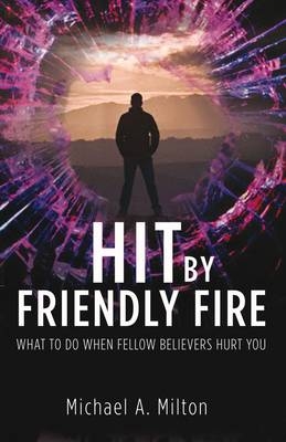Hit by Friendly Fire - Michael Milton