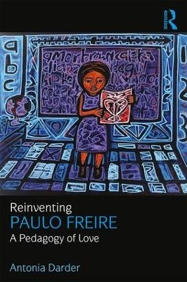 Reinventing Paulo Freire - Antonia Darder