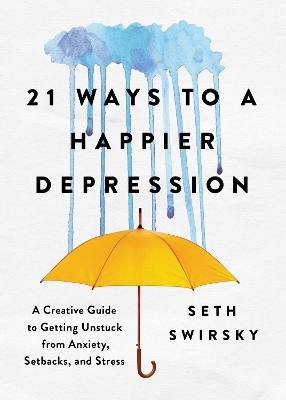 21 Ways to a Happier Depression - Seth Swirsky