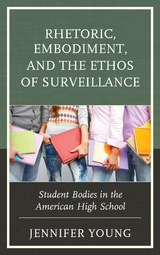 Rhetoric, Embodiment, and the Ethos of Surveillance -  Jennifer Young