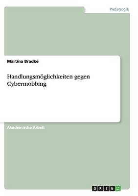 Handlungsm&Atilde;&para;glichkeiten gegen Cybermobbing - Martina Bradke