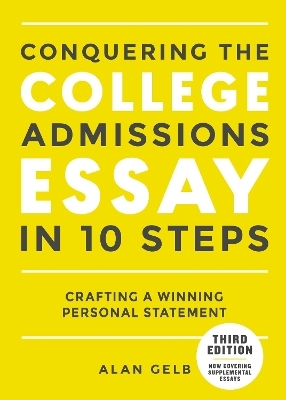 Conquering the College Admissions Essay in 10 Steps, Third Edition - Alan Gelb