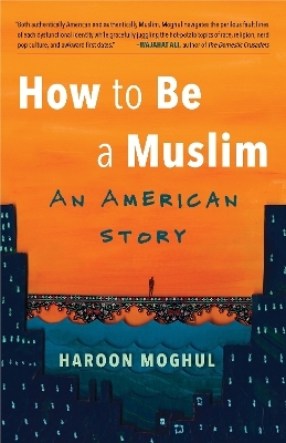 How to Be a Muslim - Haroon Moghul