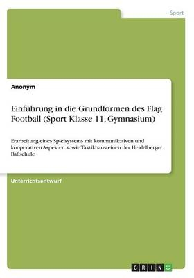 Einf&Atilde;&frac14;hrung in die Grundformen des Flag Football (Sport Klasse 11, Gymnasium) -  Anonymous
