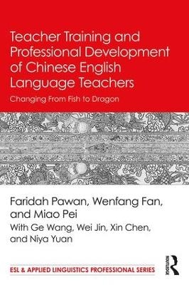 Teacher Training and Professional Development of Chinese English Language Teachers - Faridah Pawan, Wenfang Fan, Pei Miao