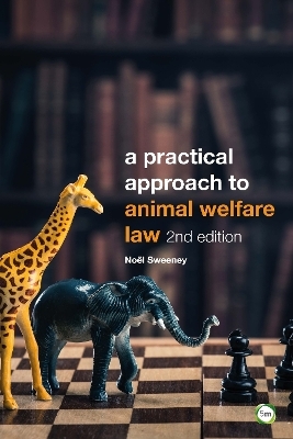 A Practical Approach to Animal Welfare Law - Noel Sweeney