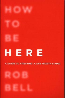 How To Be Here - Rob Bell