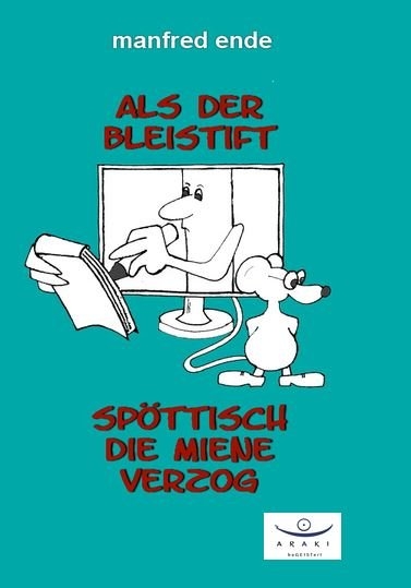 Als der Bleistift sp&ouml;ttisch die Miene verzog - Manfred Ende