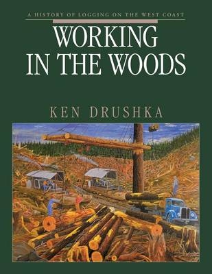 Working in the Woods - Ken Drushka