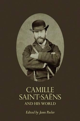 Camille Saint-Sa&euml;ns and His World - 