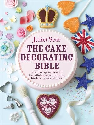 The Cake Decorating Bible - Juliet Sear