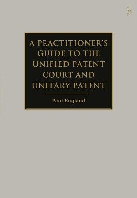 A Practitioner's Guide to the Unified Patent Court and Unitary Patent