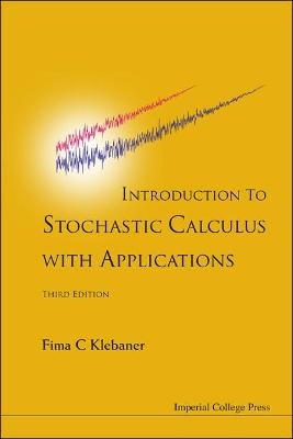 Introduction To Stochastic Calculus With Applications (Third Edition) - Fima C Klebaner