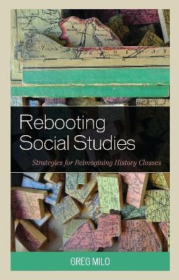 Rebooting Social Studies - Greg Milo