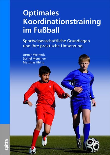 Optimales Koordinationstraining im Fu&szlig;ball - J&uuml;rgen Weineck, Daniel Memmert, Matthias Uhing