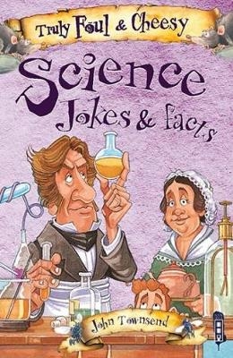 Truly Foul & Cheesy Science Jokes and Facts Book - John Townsend