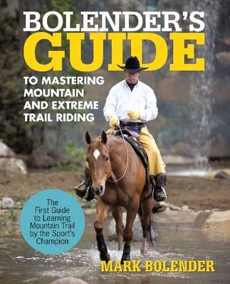 Bolender's Guide to Mastering Mountain and Extreme Trail Riding - Mark Bolender