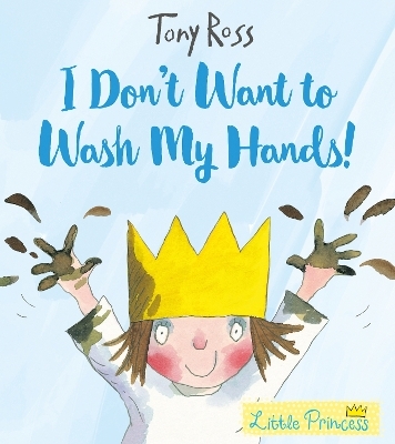 I Don't Want to Wash My Hands! - Tony Ross