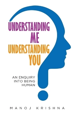 Understanding Me, Understanding You - Manoj Krishna