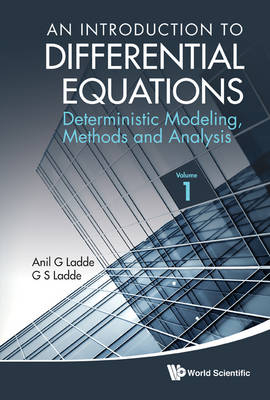 Introduction To Differential Equations, An: Deterministic Modeling, Methods And Analysis (Volume 1) - Anilchandra G Ladde, Gangaram S Ladde
