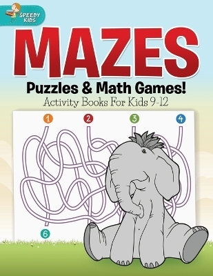 Mazes, Puzzles & Math Games! Activity Books For Kids 9-12 -  Speedy Kids