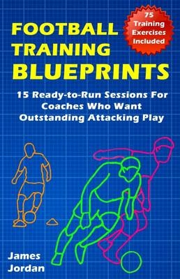Football Training Blueprints - James Jordan