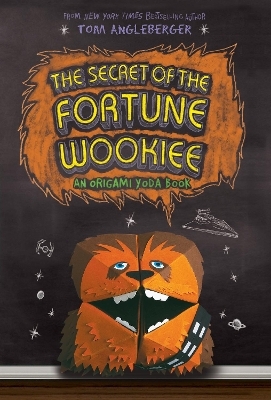 The Secret of the Fortune Wookiee - Tom Angleberger